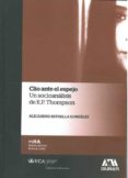 clio ante el espejo. un socioanalisis de e:p. thompson-alejandro estrella gonzalez-9788498283471 clio ante el espejo. un socioanalisis de e:p. thompson-alejandro estrella gonzalez-9788498283471