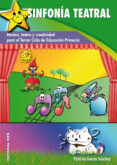 sinfonia teatral: musica, teatro y creatividad para el tercer cic lo de educacion primaria-patricia garcia sanchez-9788498426571 sinfonia teatral: musica, teatro y creatividad para el tercer cic lo de educacion primaria-patricia garcia sanchez-9788498426571