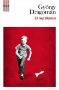 el rey blanco-gyorgy dragoman-9788498677171 el rey blanco-gyorgy dragoman-9788498677171