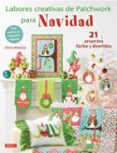 labores creativas de patchwork para navidad: 21 proyectos faciles y divertidos-chris malone-9788498745771 labores creativas de patchwork para navidad: 21 proyectos faciles y divertidos-chris malone-9788498745771