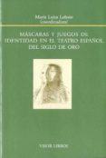mascaras y juegos de identidad en el teatro español del siglo de oro-maria luisa lobato-9788498951271 mascaras y juegos de identidad en el teatro español del siglo de oro-maria luisa lobato-9788498951271