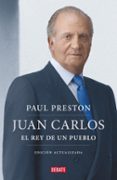 juan carlos i: el rey de un pueblo (edicion actualizada)-paul preston-9788499922171 juan carlos i: el rey de un pueblo (edicion actualizada)-paul preston-9788499922171