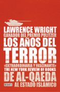 los años del terror: de al-qaeda al estado islamico-lawrence wright-9788499927671 los años del terror: de al-qaeda al estado islamico-lawrence wright-9788499927671