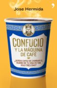 confucio y la maquina de cafe-jose hermida-9788499980171 confucio y la maquina de cafe-jose hermida-9788499980171