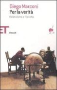 per la verita: relativismo e la filosofia-diego marconi-9788806190071 per la verita: relativismo e la filosofia-diego marconi-9788806190071