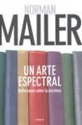 un arte espectral: reflexiones sobre la escritura-norman mailer-9789500431071 un arte espectral: reflexiones sobre la escritura-norman mailer-9789500431071