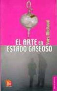 el arte en estado gaseoso: ensayo sobre el triunfo de la estetica-yves michaud-9789681679071 el arte en estado gaseoso: ensayo sobre el triunfo de la estetica-yves michaud-9789681679071
