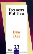 etica contra politica-elias diaz-9789684761971 etica contra politica-elias diaz-9789684761971