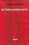 retorica especulativa-pascal quignard-9789871228171 retorica especulativa-pascal quignard-9789871228171