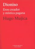 dioniso: eros creador y mistica-hugo mujica-9789873761171 dioniso: eros creador y mistica-hugo mujica-9789873761171