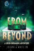 Libros de texto pdf descargables gratis FROM BEYOND: A LUCID DREAMING ADVENTURE  (edición en inglés) CHM DJVU PDF de JOSEPH WHITE, JOSEPH A, JR WHITE