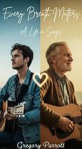 EVERY BREATH MATTERS: A LIFE IN SONGS