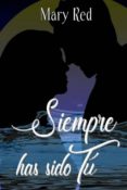 siempre has sido tú (ebook)-mary red-2910020143442 siempre has sido tú (ebook)-mary red-2910020143442