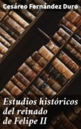 Libro de descarga gratuita de google ESTUDIOS HISTÓRICOS DEL REINADO DE FELIPE II de  4057664186881 in Spanish