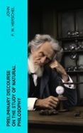 Descargas de libros de texto para el nook PRELIMINARY DISCOURSE ON THE STUDY OF NATURAL PHILOSOPHY  (edición en inglés) 4066339562981