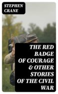 Descargar pdf de libros electrónicos gratis THE RED BADGE OF COURAGE & OTHER STORIES OF THE CIVIL WAR (Spanish Edition) 8596547005681 de STEPHEN CRANE FB2 DJVU