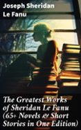 Descargas gratuitas de libros electrónicos en francés THE GREATEST WORKS OF SHERIDAN LE FANU (65+ NOVELS & SHORT STORIES IN ONE EDITION)  (edición en inglés) en español FB2 MOBI PDB