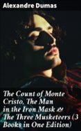 THE COUNT OF MONTE CRISTO, THE MAN IN THE IRON MASK & THE THREE MUSKETEERS (3 BOOKS IN ONE EDITION)  (edición en inglés)