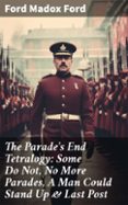 THE PARADE'S END TETRALOGY: SOME DO NOT, NO MORE PARADES, A MAN COULD STAND UP & LAST POST  (edición en inglés)