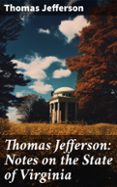 THOMAS JEFFERSON: NOTES ON THE STATE OF VIRGINIA  (edición en inglés)