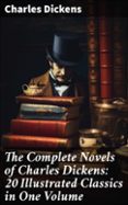 Leer libros de descarga gratuita. THE COMPLETE NOVELS OF CHARLES DICKENS: 20 ILLUSTRATED CLASSICS IN ONE VOLUME
				EBOOK (edición en inglés) de CHARLES DICKENS 8596547811381 in Spanish