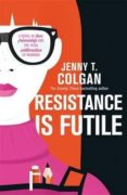 resistance is futile-jenny colgan-9780356505381 resistance is futile-jenny colgan-9780356505381