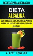 dieta alcalina: guia de recetas alcalinas para depurar tu cuerpo y alcanzar tu peso ideal de forma saludable (recetas para adelgazar) (ebook)-9781507190081 dieta alcalina: guia de recetas alcalinas para depurar tu cuerpo y alcanzar tu peso ideal de forma saludable (recetas para adelgazar) (ebook)-9781507190081