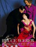 blood sweat and tears-bruce weber-9783832790981 blood sweat and tears-bruce weber-9783832790981