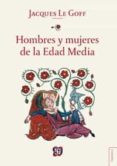 hombres y mujeres de la edad media-jacques le goff-9786071616081 hombres y mujeres de la edad media-jacques le goff-9786071616081