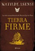tierra firme: la vida extraordinaria de martin ojo de plata-matilde asensi-9788408075981 tierra firme: la vida extraordinaria de martin ojo de plata-matilde asensi-9788408075981