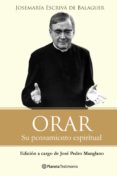 orar: su pensamiento espiritual-jose maria escriva de balaguer-9788408096481 orar: su pensamiento espiritual-jose maria escriva de balaguer-9788408096481