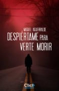 despiértame para verte morir (ebook)-miguel aguerralde-9788408126881 despiértame para verte morir (ebook)-miguel aguerralde-9788408126881