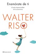 enamorate de ti: el valor imprescindible de la autoestima-walter riso-9788408130581 enamorate de ti: el valor imprescindible de la autoestima-walter riso-9788408130581