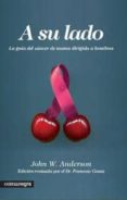 a su lado: la guia del cancer de mama dirigida a hombres-john w. anderson-9788415097181 a su lado: la guia del cancer de mama dirigida a hombres-john w. anderson-9788415097181