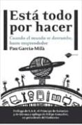 esta todo por hacer: cuando el mundo se derrumbe hazte emprendedo r-pau garcia-mila-9788415115281 esta todo por hacer: cuando el mundo se derrumbe hazte emprendedo r-pau garcia-mila-9788415115281