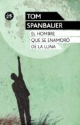 el hombre que se enamoro de la luna-tom spanbauer-9788415325581 el hombre que se enamoro de la luna-tom spanbauer-9788415325581
