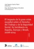 el impacto de la gran crisis mundial sobre el derecho del trabajo y de la seguridad social: su incidencia en españa, europa y brasil, 2008-2014-jose ignacio garcia ninet-9788415690481 el impacto de la gran crisis mundial sobre el derecho del trabajo y de la seguridad social: su incidencia en españa, europa y brasil, 2008-2014-jose ignacio garcia ninet-9788415690481