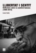 llibertat i sentit: reflexions sobre la condicio humana (1999 - 2016)-lluis sola i sala-9788415835981 llibertat i sentit: reflexions sobre la condicio humana (1999 - 2016)-lluis sola i sala-9788415835981