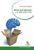 dime que piensas y te dire quien eres-alex arroyo carbonell-9788415900481 dime que piensas y te dire quien eres-alex arroyo carbonell-9788415900481