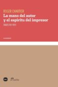 la mano del autor y el espiritu del impresor-roger chartier-9788415917281 la mano del autor y el espiritu del impresor-roger chartier-9788415917281