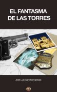 el fantasma de las torres (ebook)-jose luis sanchez iglesias-9788416214181 el fantasma de las torres (ebook)-jose luis sanchez iglesias-9788416214181