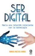 ser digital (ebook)-manuel ruiz del corral-9788416994281 ser digital (ebook)-manuel ruiz del corral-9788416994281