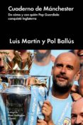 cuaderno de manchester: el libro que nos da todos los ángulos de guardiola por dentro y por fuera-luis martin-9788417081881 cuaderno de manchester: el libro que nos da todos los ángulos de guardiola por dentro y por fuera-luis martin-9788417081881