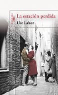 la estacion perdida (premio ojo crítico de narrativa)-use lahoz-9788420406381 la estacion perdida (premio ojo crítico de narrativa)-use lahoz-9788420406381