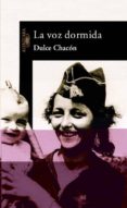 la voz dormida-dulce chacon-9788420464381 la voz dormida-dulce chacon-9788420464381