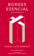 borges esencial (ed. conmemorativa de la rae y la asale)-jorge luis borges-9788420479781 borges esencial (ed. conmemorativa de la rae y la asale)-jorge luis borges-9788420479781