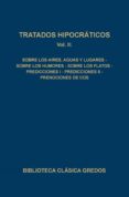 tratados hipocraticos: sobre los aires, aguas y lugares; sobre los humores; sobre los flatos; predicciones i; predicciones ii; prenociones de cos (vol.ii)-9788424910181 tratados hipocraticos: sobre los aires, aguas y lugares; sobre los humores; sobre los flatos; predicciones i; predicciones ii; prenociones de cos (vol.ii)-9788424910181