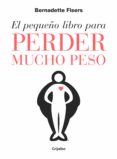 el pequeño libro para perder mucho peso (ebook)-bernadette fisers-9788425355981 el pequeño libro para perder mucho peso (ebook)-bernadette fisers-9788425355981