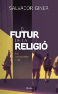 el futur de la religio: fe, humanisme i rao-salvador giner-9788425439681 el futur de la religio: fe, humanisme i rao-salvador giner-9788425439681