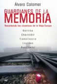guardianes de la memoria: recorriendo las cicatrices de la vieja europa-alvaro colomer-9788427034181 guardianes de la memoria: recorriendo las cicatrices de la vieja europa-alvaro colomer-9788427034181